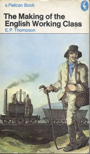 The Making Of The English Working Class by E.P. Thompson Published with Revisions in Pelican Books 1968 Reprinted 1970 The cover shows a collier from Costumes of Yorkshire, 1814 by G. Walker (British Museum, photo John Freeman)