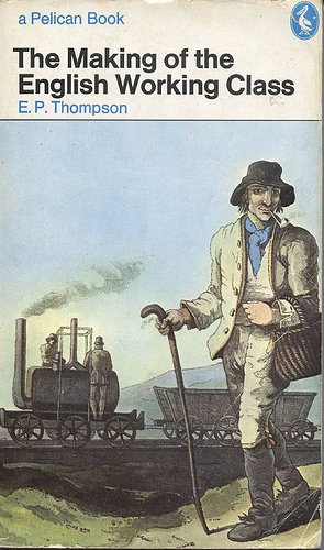 The Making Of The English Working Class by E.P. Thompson Published with Revisions in Pelican Books 1968 Reprinted 1970 The cover shows a collier from Costumes of Yorkshire, 1814 by G. Walker (British Museum, photo John Freeman)